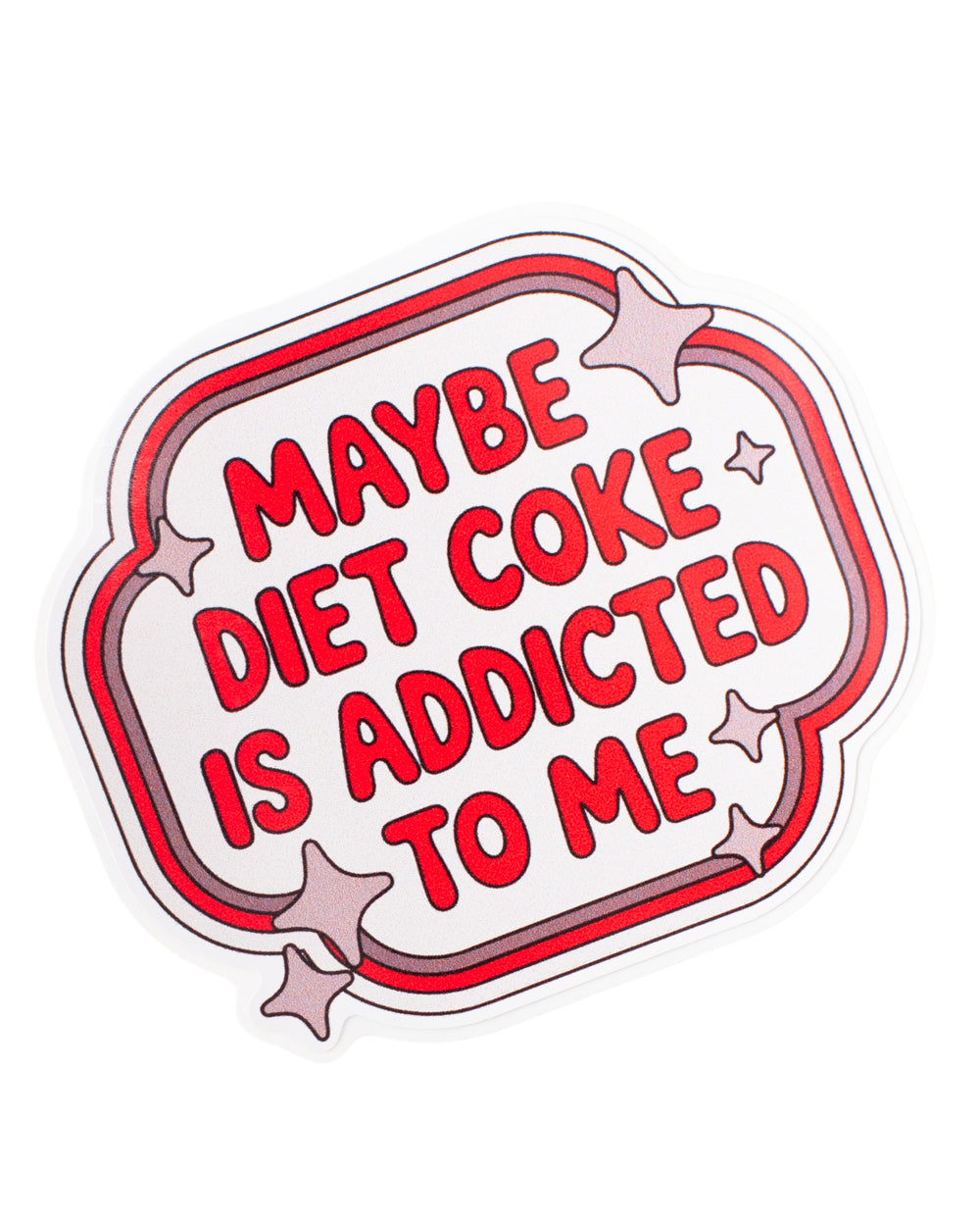 Maybe Diet Coke is Addicted to Me Sticker
