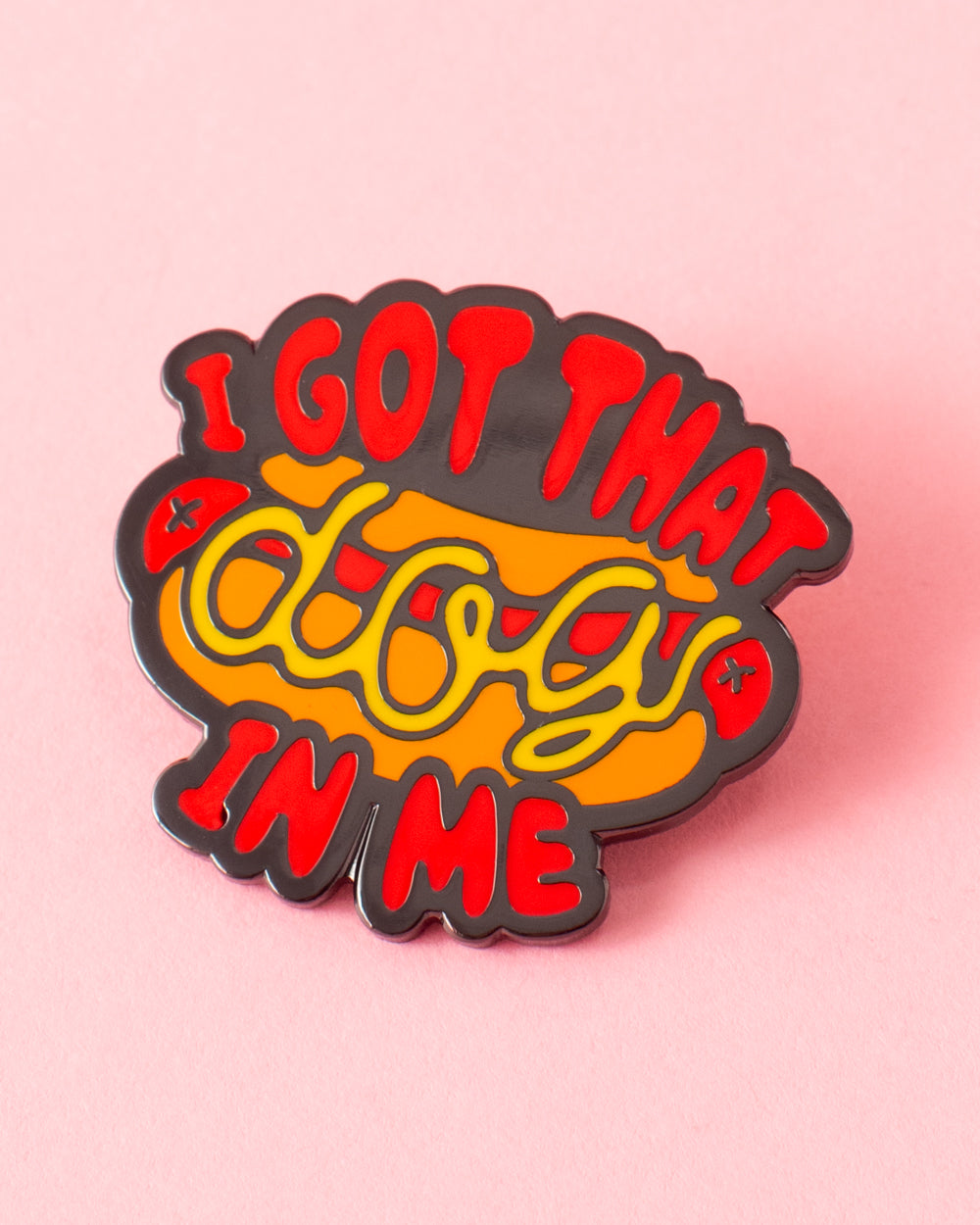 I Got That Dog in Me Enamel Pin